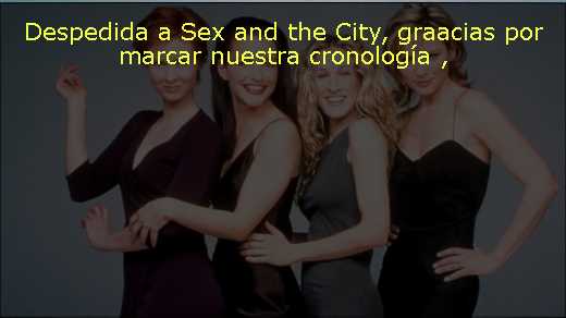 Despedida a Sex and the City, graacias por marcar nuestra cronología 