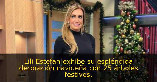 Lili Estefan exhibe su espléndida decoración navideña con 25 árboles festivos. 