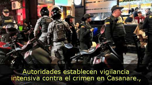 Autoridades establecen vigilancia intensiva contra el crimen en Casanare