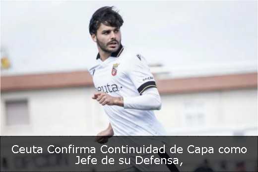 Ceuta Confirma Continuidad de Capa como Jefe de su Defensa