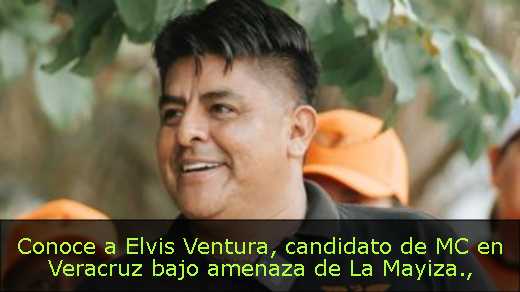 Conoce a Elvis Ventura, candidato de MC en Veracruz bajo amenaza de La Mayiza