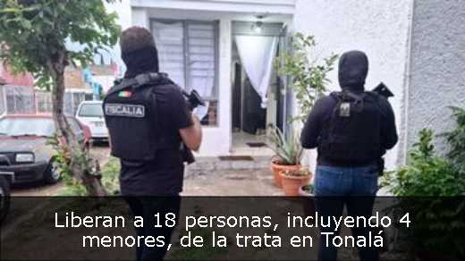 Liberan a 18 personas, incluyendo 4 menores, de la trata en Tonalá