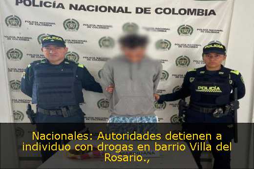 Nacionales: Autoridades detienen a individuo con drogas en barrio Villa del Rosario