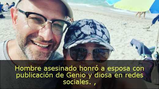 Hombre asesinado honró a esposa con publicación de Genio y diosa en redes sociales. 