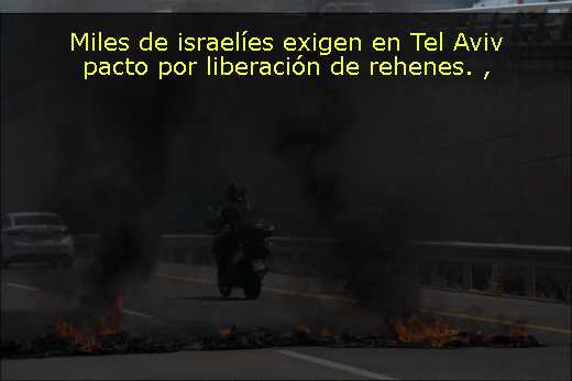 Miles de israelíes exigen en Tel Aviv pacto por liberación de rehenes. 