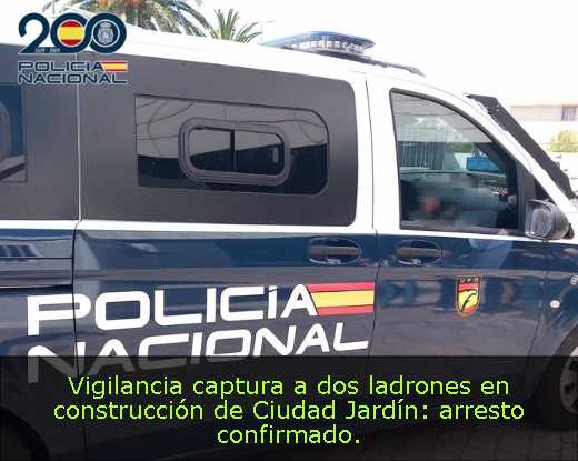 Vigilancia captura a dos ladrones en construcción de Ciudad Jardín: arresto confirmado