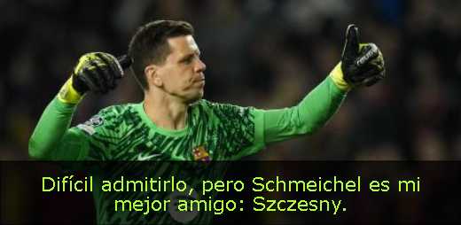 Difícil admitirlo, pero Schmeichel es mi mejor amigo: Szczesny