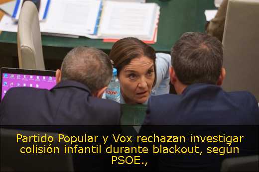Partido Popular y Vox rechazan investigar colisión infantil durante blackout, según PSOE