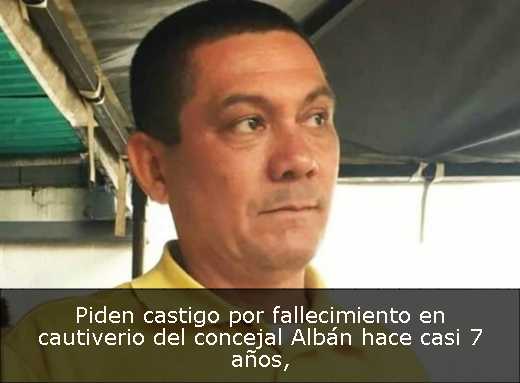 Piden castigo por fallecimiento en cautiverio del concejal Albán hace casi 7 años