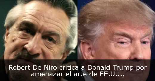 Robert De Niro critica a Donald Trump por amenazar el arte de EE.UU