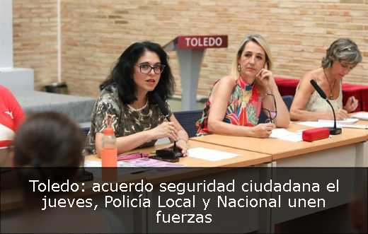 Toledo: acuerdo seguridad ciudadana el jueves, Policía Local y Nacional unen fuerzas 