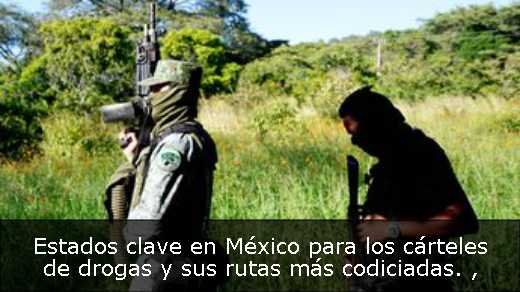 Estados clave en México para los cárteles de drogas y sus rutas más codiciadas. 