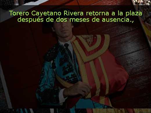 Torero Cayetano Rivera retorna a la plaza después de dos meses de ausencia