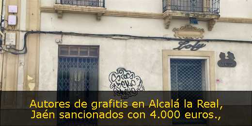 Autores de grafitis en Alcalá la Real, Jaén sancionados con 4.000 euros