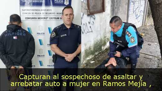 Capturan al sospechoso de asaltar y arrebatar auto a mujer en Ramos Mejía 