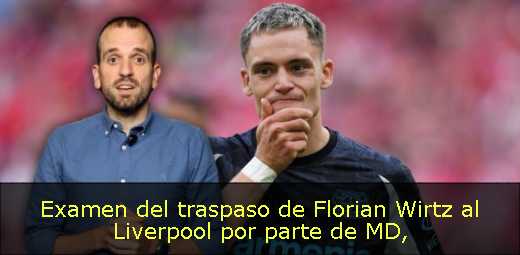 Examen del traspaso de Florian Wirtz al Liverpool por parte de MD
