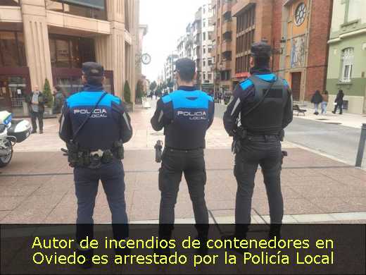 Autor de incendios de contenedores en Oviedo es arrestado por la Policía Local 