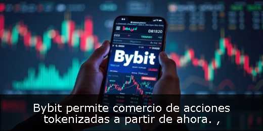 Bybit permite comercio de acciones tokenizadas a partir de ahora. 