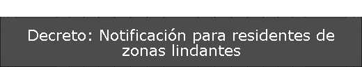 Decreto: Notificación para residentes de zonas lindantes 