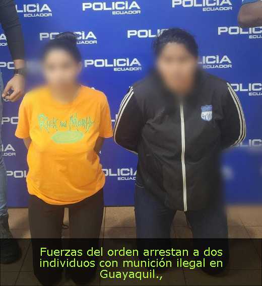 Fuerzas del orden arrestan a dos individuos con munición ilegal en Guayaquil