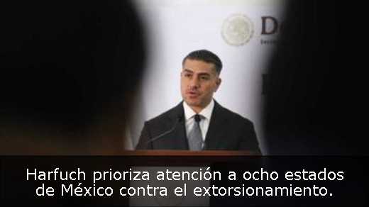 Harfuch prioriza atención a ocho estados de México contra el extorsionamiento. 