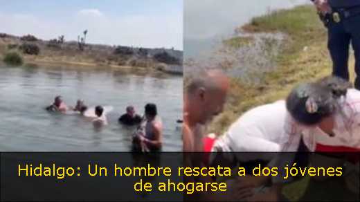 Hidalgo: Un hombre rescata a dos jóvenes de ahogarse 