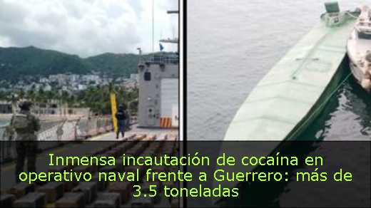 Inmensa incautación de cocaína en operativo naval frente a Guerrero: más de 3.5 toneladas