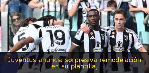 Juventus anuncia sorpresiva remodelación en su plantilla