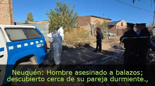 Neuquén: Hombre asesinado a balazos; descubierto cerca de su pareja durmiente