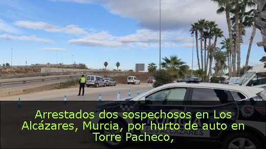 Arrestados dos sospechosos en Los Alcázares, Murcia, por hurto de auto en Torre Pacheco