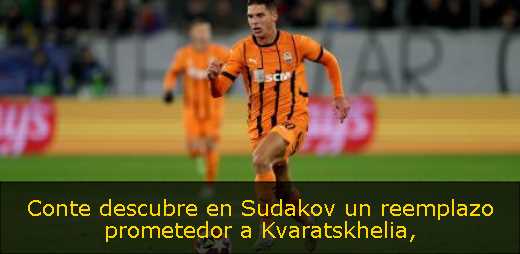 Conte descubre en Sudakov un reemplazo prometedor a Kvaratskhelia