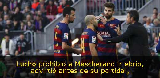 Lucho prohibió a Mascherano ir ebrio, advirtió antes de su partida