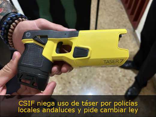 CSIF niega uso de táser por policías locales andaluces y pide cambiar ley