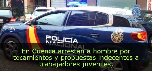 En Cuenca arrestan a hombre por tocamientos y propuestas indecentes a trabajadores juveniles