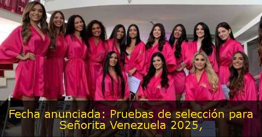 Fecha anunciada: Pruebas de selección para Señorita Venezuela 2025