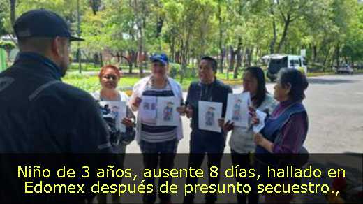 Niño de 3 años, ausente 8 días, hallado en Edomex después de presunto secuestro