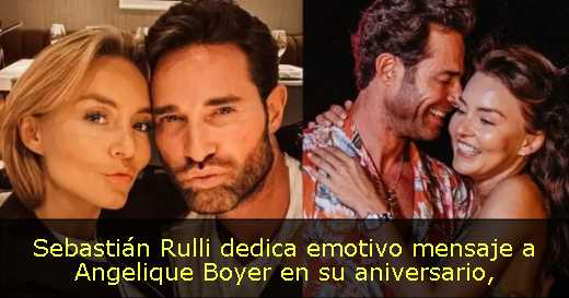 Sebastián Rulli dedica emotivo mensaje a Angelique Boyer en su aniversario