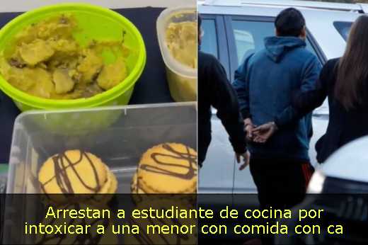 Arrestan a estudiante de cocina por intoxicar a una menor con comida con ca