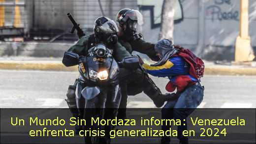 Un Mundo Sin Mordaza informa: Venezuela enfrenta crisis generalizada en 2024