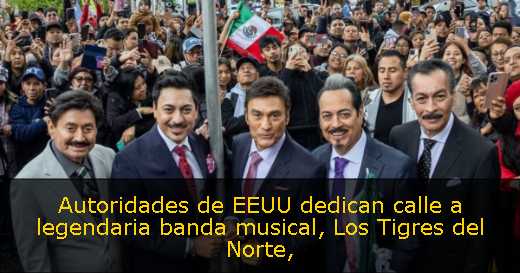 Autoridades de EEUU dedican calle a legendaria banda musical, Los Tigres del Norte