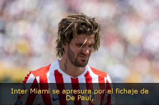 Inter Miami se apresura por el fichaje de De Paul