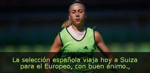 La selección española viaja hoy a Suiza para el Europeo, con buen ánimo