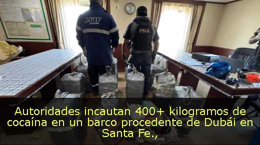 Autoridades incautan 400  kilogramos de cocaína en un barco procedente de Dubái en Santa Fe