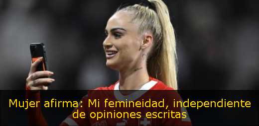 Mujer afirma: Mi femineidad, independiente de opiniones escritas