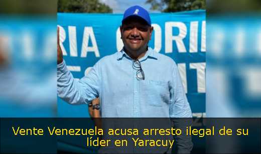 Vente Venezuela acusa arresto ilegal de su líder en Yaracuy 