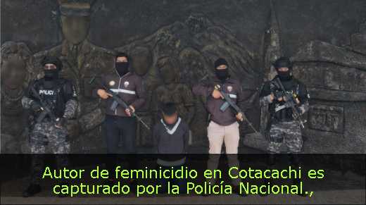 Autor de feminicidio en Cotacachi es capturado por la Policía Nacional