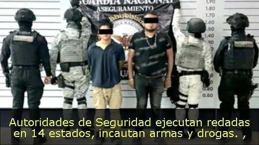 Autoridades de Seguridad ejecutan redadas en 14 estados, incautan armas y drogas. 