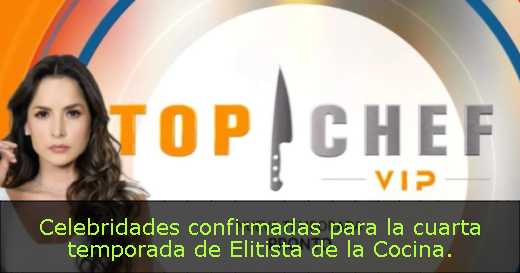 Celebridades confirmadas para la cuarta temporada de Elitista de la Cocina