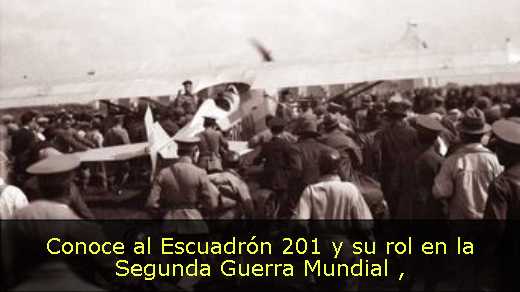 Conoce al Escuadrón 201 y su rol en la Segunda Guerra Mundial 