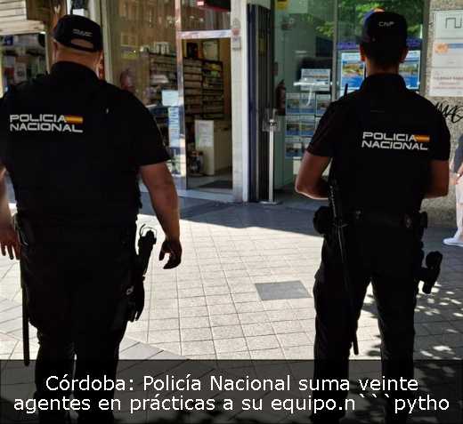 Córdoba: Policía Nacional suma veinte agentes en prácticas a su equipo.n```pytho